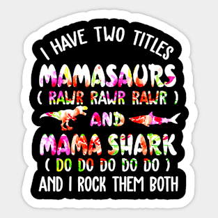 I Have Two Titles Mamasaurs And Mama Shark Sticker